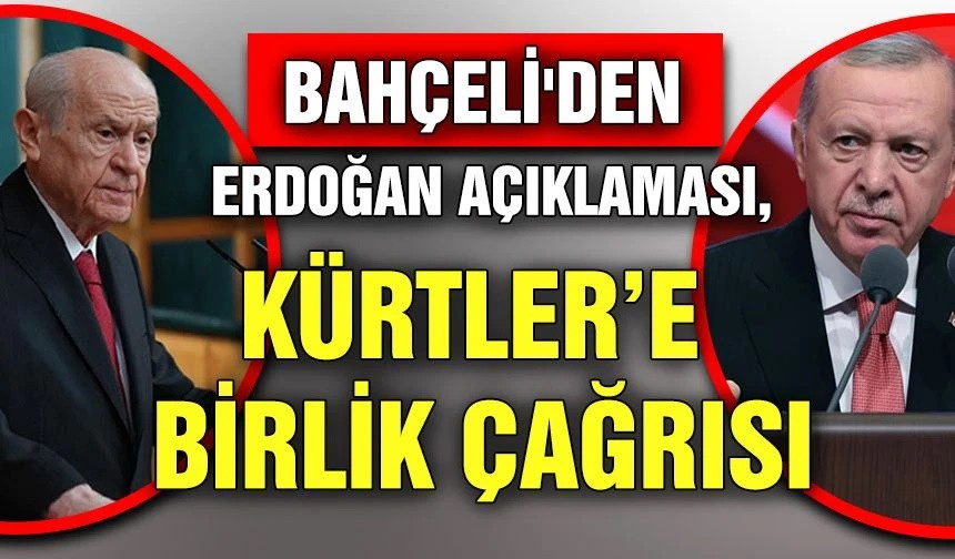 Bahçeli'den Erdoğan açıklaması, Kürtler’e birlik çağrısı